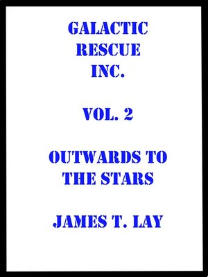 cover image of Galactic Rescue Inc. Vol 2. Outwards to the Stars